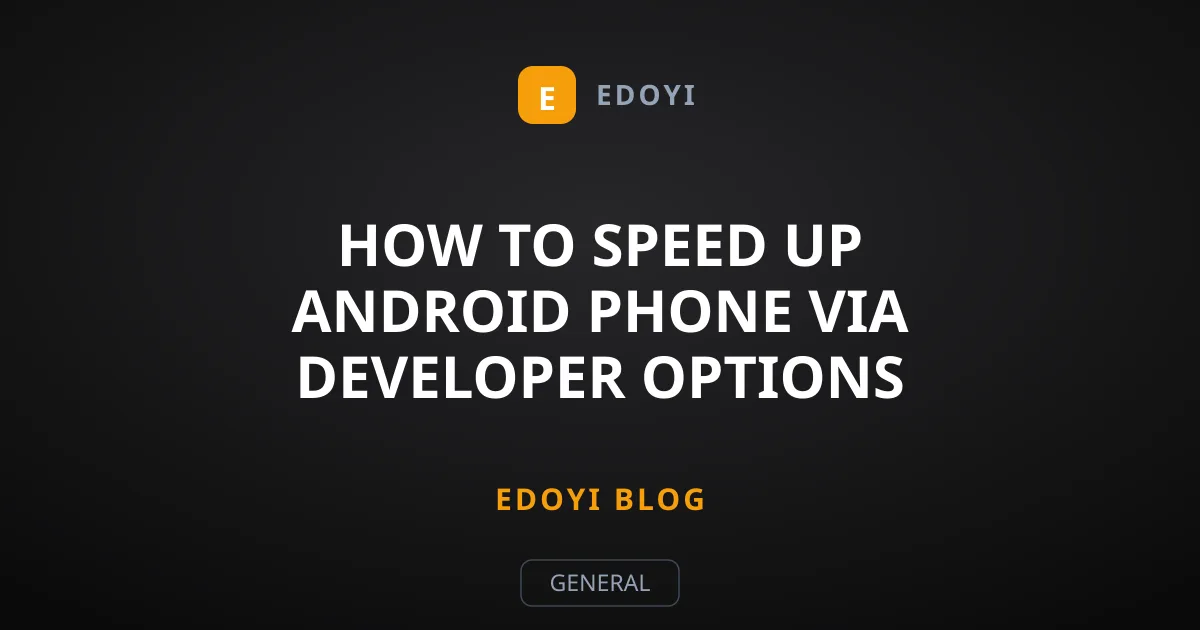 How to Speed Up Android Phone via Developer Options